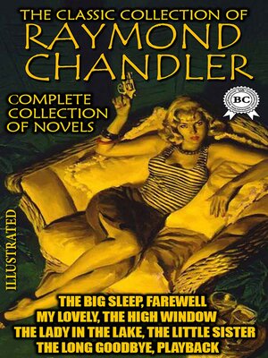 cover image of The Classic Collection of Raymond Chandler. Сomplete collection of novels. Illustrated